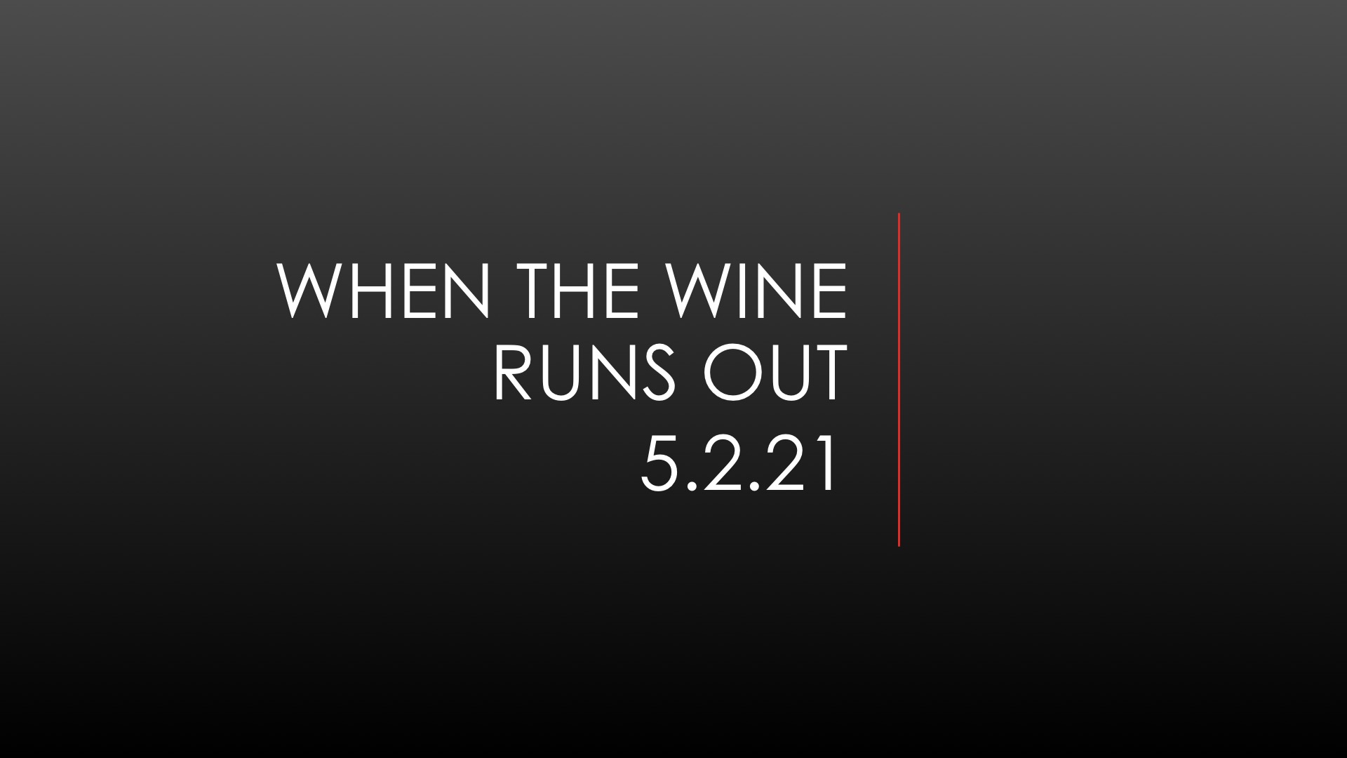 When The Wine Runs Out 5.2.21